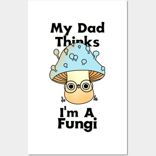 My Dad Thinks I'm a Fungi Posters and Art